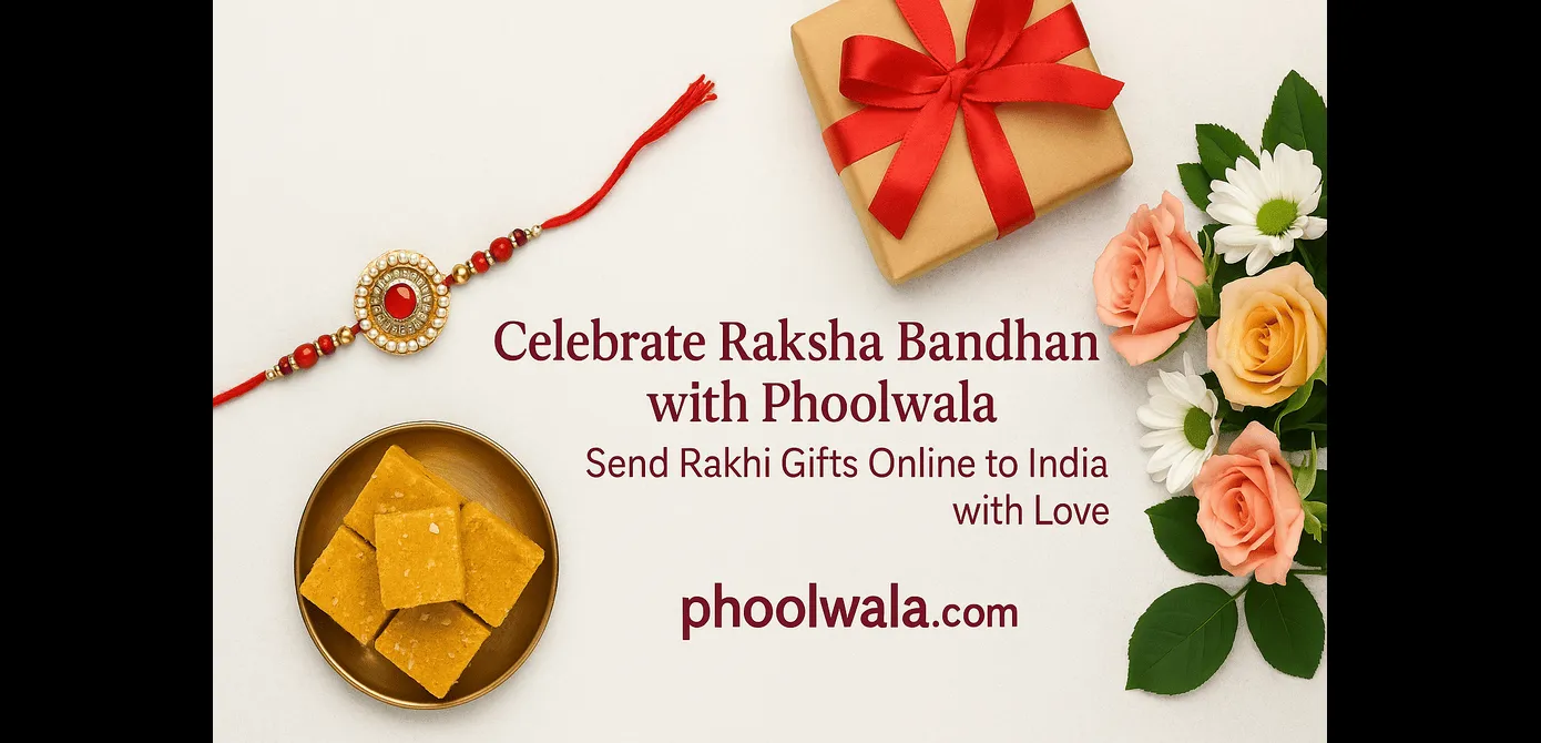 Celebrate Raksha Bandhan with Phoolwala- Send Rakhi Gifts Online to India with Love