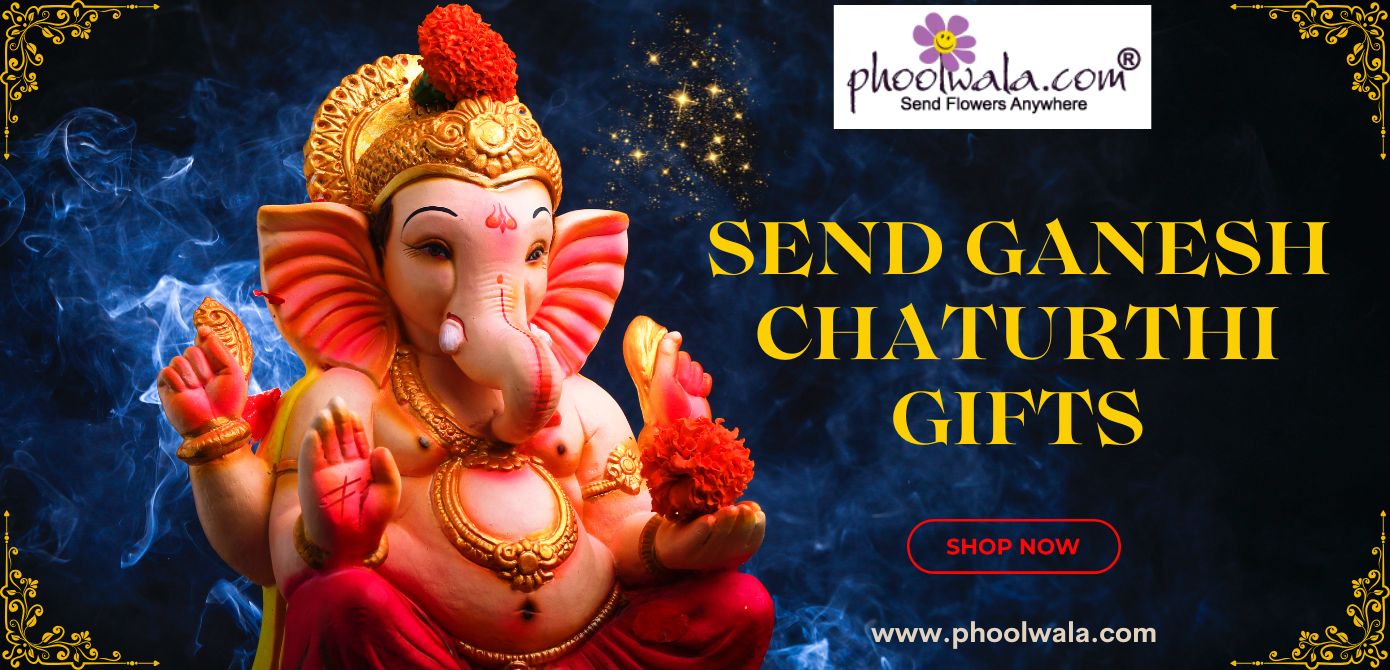 Send Ganesh Chaturthi Gifts to India with Phoolwala: Celebrating the Festival of Joy